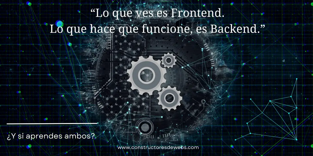 Banner con fondo tecnológico minimalista que muestra una frase inspiradora sobre el desarrollo web: 'Lo que ves es Frontend. Lo que hace que funcione, es Backend. ¿Y si aprendes ambos?